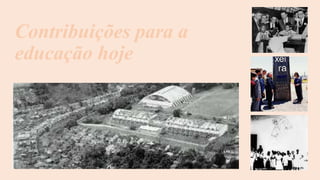 Contribuições para a
educação hoje
 