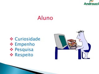Aluno






Curiosidade
Empenho
Pesquisa
Respeito

6

 