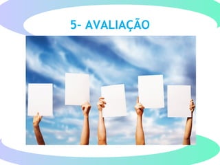 5- AVALIAÇÃO
 
