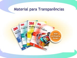 Material para Transparências
 
