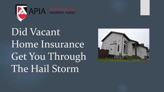 Did Vacant
Home Insurance
Get You Through
The Hail Storm
 