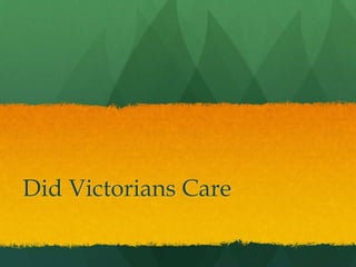 Did Victorians Care 
 