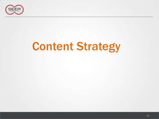 Content Strategy




                   22
 