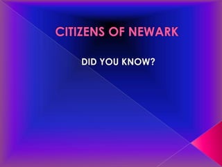  CITIZENS OF NEWARK       DID YOU KNOW? 