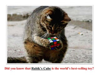 As of January 2009,more than 350 million Rubik’s Cubes have
been sold worldwide – so many, in fact, that if all the cubes ...