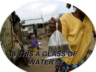 IS THIS A GLASS OFIS THIS A GLASS OF
WATER?WATER?
 