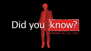 Did you know?
       VERSION 4.0 | FALL 2009
 