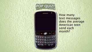 POP QUIZ!

            How many
            text messages
            does the average
            American teen
            send each
            month?
 