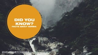 DID YOU
KNOW?
FACTS ABOUT SERBIA
@WELCOMETOSERBIA
 
