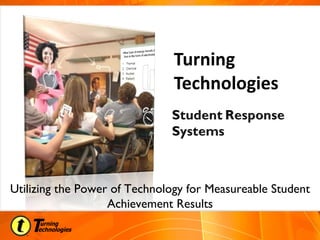 Turning Technologies Utilizing the Power of Technology for Measureable Student Achievement Results 