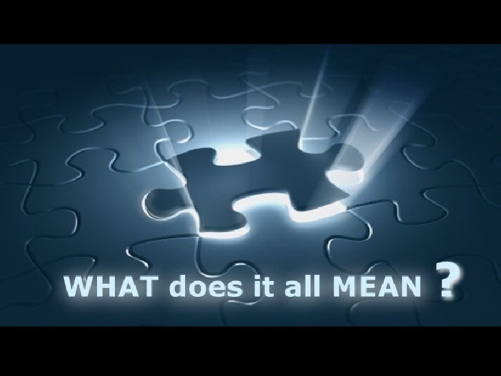 WHAT does it all MEAN?
