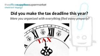 Did you make the tax deadline this year? 
Were you organised with everything filed away properly? 
 