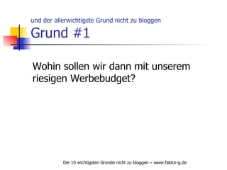 und der allerwichtigste Grund nicht zu bloggen Grund #1 Wohin sollen wir dann mit unserem riesigen Werbebudget? 