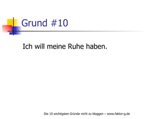 Grund #10 Ich will meine Ruhe haben. 