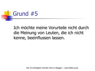 Grund #5 Ich möchte meine Vorurteile nicht durch die Meinung von Leuten, die ich nicht  kenne, beeinflussen lassen. 