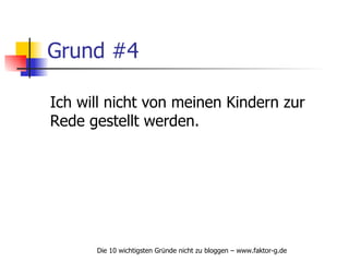 Grund #4 Ich will nicht von meinen Kindern zur Rede gestellt werden. 