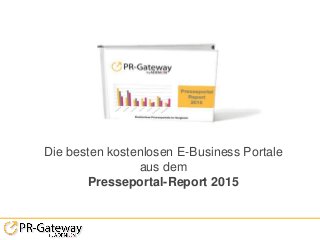 Die besten kostenlosen E-Business Portale
aus dem
Presseportal-Report 2015
 