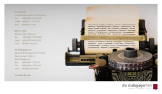 Sven Bruck
Geschäftsführender Gesellschafter
fon 	 +49 (0)202  .  371 47 399
mobil	 +49 (0)175  .  573 23 37
mail	 sb@die-da.com
Martin Hinz
Referent New Business
fon 	 +49 (0)202  .  371 47 394
mobil	 +49 (0)170 . 63 63 0 22
mail	 mh@die-da.com
die dialogagenten
Agentur Beratung Service GmbH
Katernberger Straße 4
42115 Wuppertal
fon 	 +49 (0)202 . 371 47 0
fax  	 +49 (0)202 . 371 47 49
mail	 info@die-da.com
www.die-da.com
 