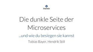 Die	dunkle	Seite	der
Microservices
...und	wie	du	besiegen	sie	kannst
Tobias	Bayer,	Hendrik	Still
 