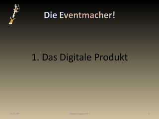 1. Das Digitale Produkt 29.05.09 Gliederungspunkt 1 
