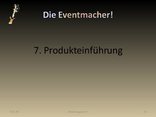 7. Produkteinführung 29.05.09 Gliederungspunkt 7 