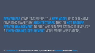 Serverless computing refers to a new model of cloud native
computing, enabled by architectures that do not require
server management to build and run applications. It leverages
a finer-grained deployment model where applications,
10 — // #ContainerConf 2019 // Die große Cloud-native FaaS Hitparade -> { created with ❤ and by @LeanderReimer #CloudNativeNerd @qaware }
 