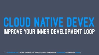 CLOUD NATIVE DEVEX
IMPROVE YOUR INNER DEVELOPMENT LOOP
5 — // #ContainerConf 2019 // Die große Cloud-native FaaS Hitparade -> { created with ❤ and by @LeanderReimer #CloudNativeNerd @qaware }
 