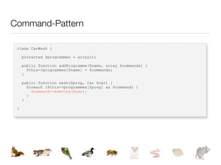 Command-Pattern

 class CarWash {

     protected $programmes = array();

     public function addProgramme($name, array $commands) {
       $this->programmes[$name] = $commands;
     }

     public function wash($prog, Car $car) {
       foreach ($this->programmes[$prog] as $command) {
         $command->execute($car);
       }
     }

 }
 