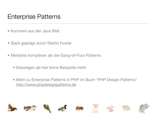 Enterprise Patterns

• Kommen aus der Java Welt


• Stark geprägt durch Martin Fowler


• Meistens komplexer als die Gang-of-Four Patterns


  • Deswegen ab hier keine Beispiele mehr


  • Mehr zu Enterprise Patterns in PHP im Buch "PHP Design Patterns"
    http://www.phpdesignpatterns.de
 