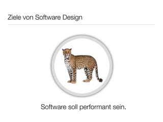 Ziele von Software Design




           Software soll performant sein.
 