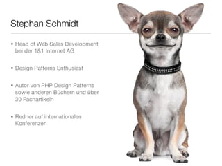 Stephan Schmidt

• Head of Web Sales Development
  bei der 1&1 Internet AG


• Design Patterns Enthusiast


• Autor von PHP Design Patterns
  sowie anderen Büchern und über
  30 Fachartikeln


• Redner auf internationalen
  Konferenzen
 