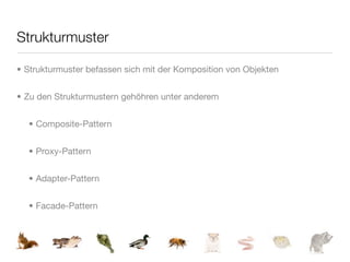 Strukturmuster

• Strukturmuster befassen sich mit der Komposition von Objekten


• Zu den Strukturmustern gehöhren unter anderem


  • Composite-Pattern


  • Proxy-Pattern


  • Adapter-Pattern


  • Facade-Pattern
 