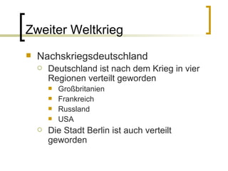 Zweiter Weltkrieg Nachskriegsdeutschland Deutschland ist nach dem Krieg in vier Regionen verteilt geworden Gro ß britanien Frankreich Russland USA Die Stadt Berlin ist auch verteilt geworden 