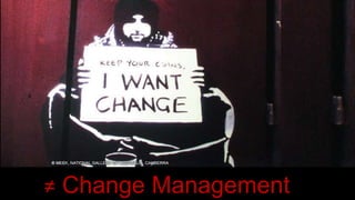 ≠ Change Management
 