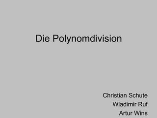 Die Polynomdivision Christian Schute Wladimir Ruf Artur Wins 