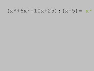 (x³+6x²+10x+25):(x+5)=  x² 