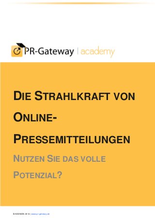 © ADENION 2014 | www.pr-gateway.de
DIE STRAHLKRAFT VON
ONLINE-
PRESSEMITTEILUNGEN
NUTZEN SIE DAS VOLLE
POTENZIAL?
 