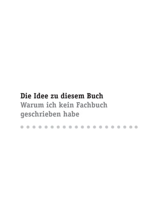 Die Idee zu diesem Buch
Warum ich kein Fachbuch
geschrieben habe
 