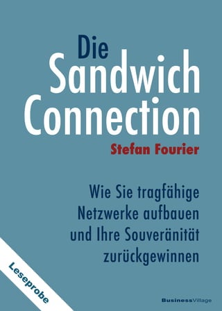 Wie Sie tragfähige
Netzwerke aufbauen
und Ihre Souveränität
zurückgewinnen
BusinessVillage
Sandwich
ConnectionStefan Fourier
Die
Leseprobe
 