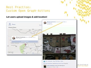 Best Practise:
Custom Open Graph-Actions

Let users upload images & add location!




                                                  die.socialisten.at
                                          social network development
 