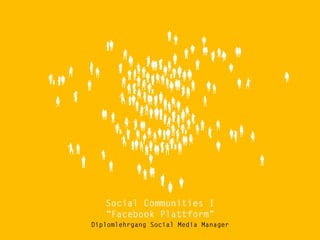 thanks for the ad(d).




   Social Communities I
   “Facebook Plattform”
Diplomlehrgang Social Media Manager
 