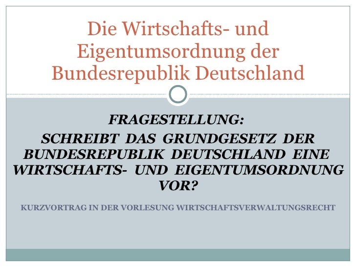 Welche Wirtschaftsordnung Hat Die Bundesrepublik Deutschland Die Wirtschafts und Eigentumsordnung Der Bundesrepublik Deutschland