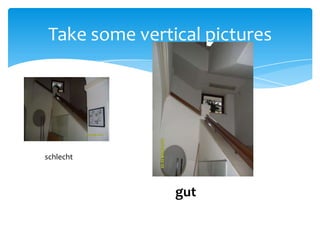 Take some vertical pictures




schlecht



               gut
 