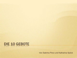 DIE 10 GEBOTE

                Von Sabrina Penz und Katharina Spöck
 