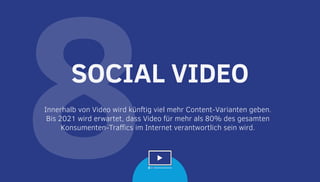 8Innerhalb von Video wird künftig viel mehr Content-Varianten geben.
Bis 2021 wird erwartet, dass Video für mehr als 80% des gesamten
Konsumenten-Traffics im Internet verantwortlich sein wird.
SOCIAL VIDEO
 