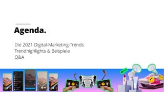 Die 2021 Digital-Marketing-Trends 
 
Trendhighlights & Beispiele 
Q&A
Agenda.
@FalconIO #FalconEd #2021digitaltrends
 