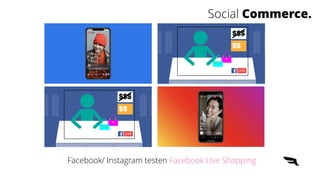 Facebook/ Instagram testen Facebook Live Shopping
Social Commerce.
 