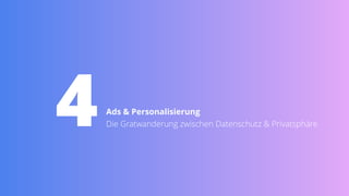 4Ads & Personalisierung
 
Die Gratwanderung zwischen Datenschutz & Privatsphäre
 