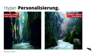 Hyper-Personalisierung.
Deutsche Bahn
 