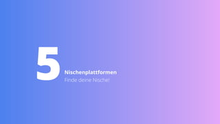 5Nischenplattformen


Finde deine Nische!
 